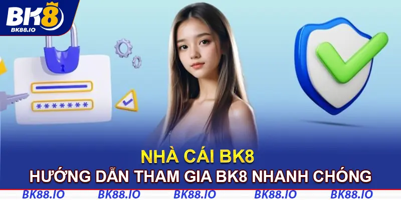 Thao tác tham gia sảnh cược BK8 nhanh chóng